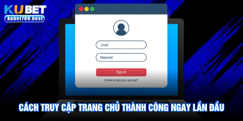 Cách truy cập trang chủ thành công ngay lần đầu