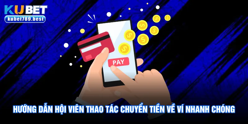 Hướng dẫn hội viên thao tác chuyển tiền về ví nhanh chóng