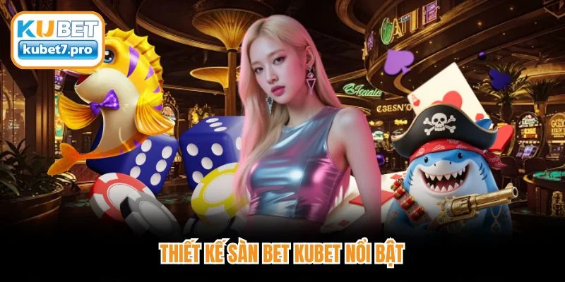 Thiết kế sàn bet Kubet nổi bật