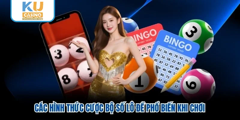 Các hình thức cược bộ số lô đề phổ biến khi chơi