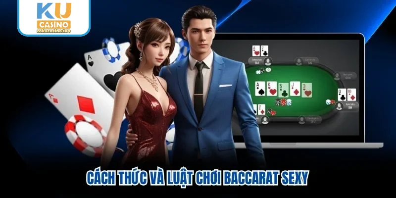 Cách thức và luật chơi Baccarat Sexy Cách thức và luật chơi Baccarat Sexy