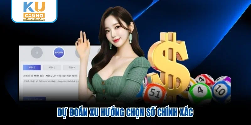 Dự đoán xu hướng chọn số chính xác