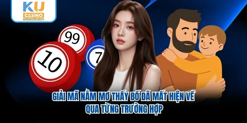 Giải mã nằm mơ thấy bố đã mất hiện về qua từng trường hợp