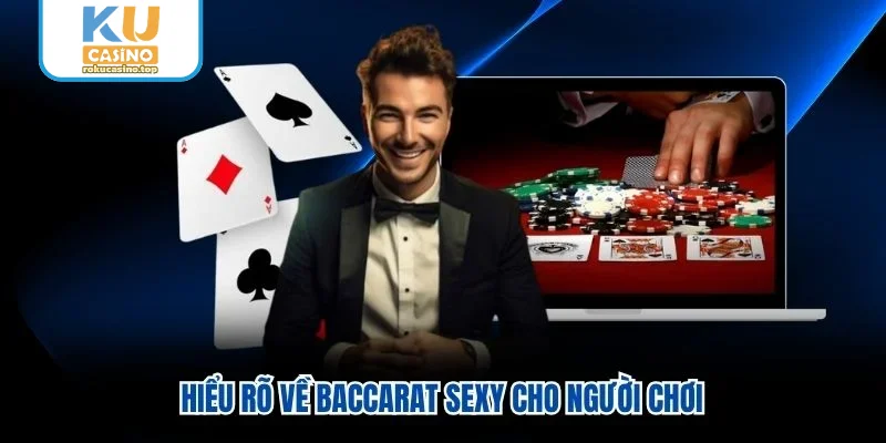 Hiểu rõ về Baccarat Sexy cho người chơi Hiểu rõ về Baccarat Sexy cho người chơi