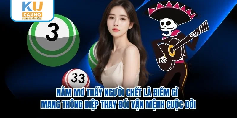 Nằm Mơ Thấy Người Chết Là Điềm Gì? Giải Mã Sự Thật