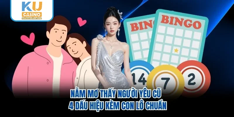 Nằm Mơ Thấy Người Yêu Cũ - 4 Dấu Hiệu Kèm Con Lô Chuẩn