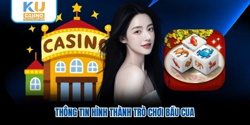 Thông tin hình thành trò chơi bầu cua Thông tin hình thành trò chơi bầu cua