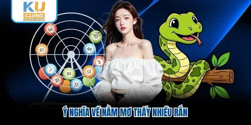 Ý nghĩa về nằm mơ thấy nhiều rắn
